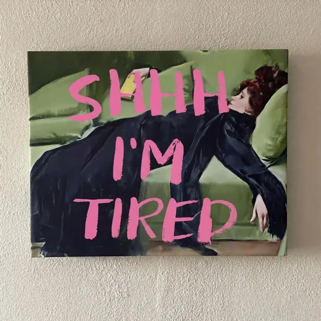 SHHH I'm Tired | Girly Art