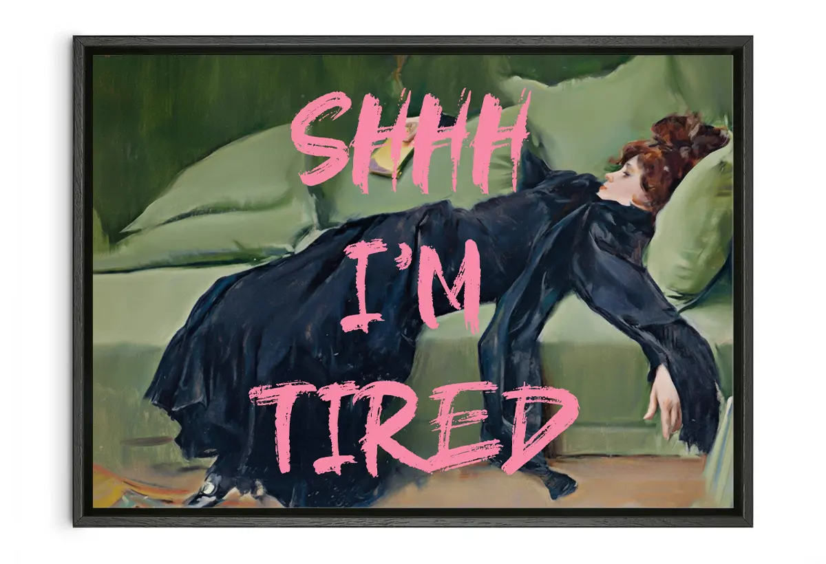 SHHH I'm Tired | Girly Art